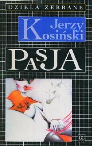 Okładka książki Pasja / Jerzy Kosiński ; przeł. [z ang.] Tomasz Mirkowicz.