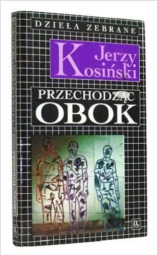 Okładka książki Dzieła zebrane [10] Przechodząc obok / Jerzy Kosiński ; tł. Jan Zieliński.