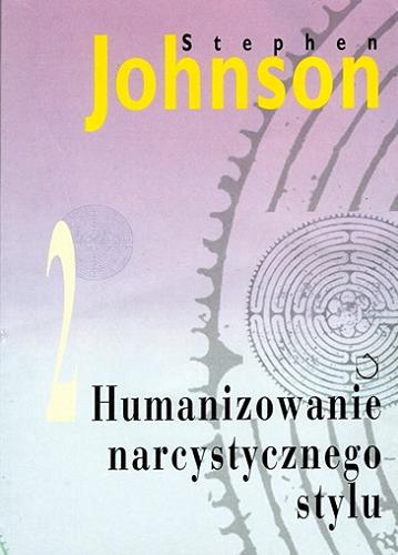 Okładka książki Humanizowanie narcystycznego stylu / Stephen M. Johnson ; przełożyła Anna Czownicka.