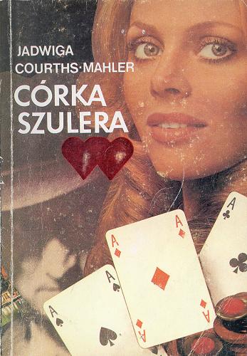 Okładka książki Córka szulera / Hedwig Courths-Mahler ; tł. Anna Lubasiowa.
