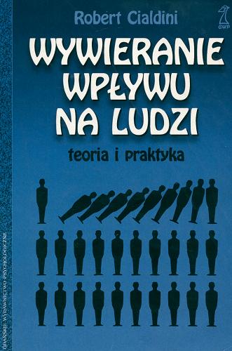 Okładka książki Wywieranie wpływu na ludzi : teoria i praktyka / Robert Cialdini ; przekład Bogdan Wojciszke.
