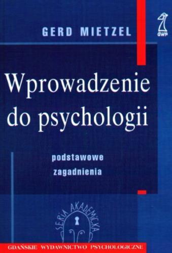 Okładka książki Wprowadzenie do psychologii : podstawowe zagadnienia / Gerd Mietzel ; tł. Ewa Pankiewicz.