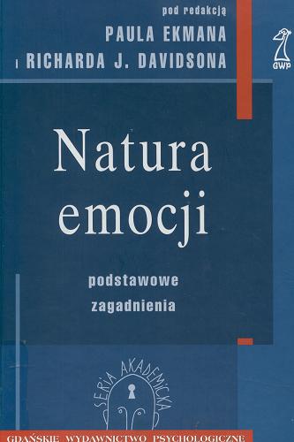 Okładka książki Natura emocji : podstawowe zagadnienia / pod redakcją Paula Ekmana i Richarda J. Davidsona ; przekład: Bogdan Wojciszke.