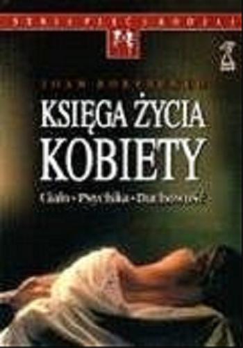 Okładka książki Księga życia kobiety : ciało, psychika, duchowość / Joan Borysenko ; tłum. Sylwia Pikiel.