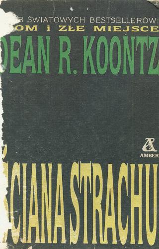 Okładka książki Ściana strachu / Dean Ray Koontz ; tł. Romuald Szoka.