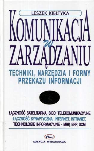 Okładka książki Komunikacja w zarządzaniu : techniki, narzędzia i form y przekazu informacji / Leszek Kiełtyka.