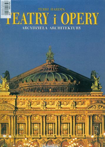 Okładka książki Teatry i opery : arcydzieła architektury / Terri Hardin ; przekład z języka angielskiego Dorota Stefańska Szewczuk.
