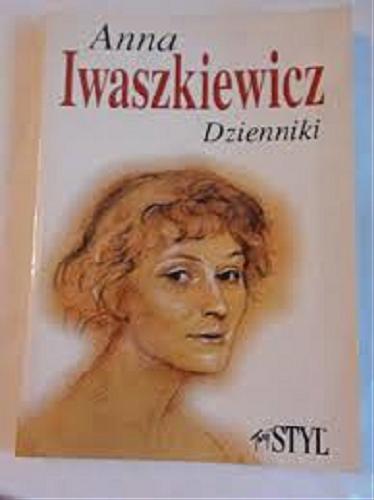 Okładka książki Dzienniki / Anna Iwaszkiewicz ; opracowanie Maria Iwaszkiewicz.