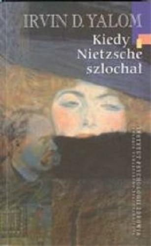 Okładka książki Kiedy Nietzsche szlochał / Irvin D Yalom ; tł. Anna Tanalska-Dulęba.