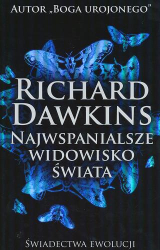 Okładka książki Najwspanialsze widowisko świata : świadectwa ewolucji / Richard Dawkins ; przeł. [z ang.] Piotr J. Szwajcer.
