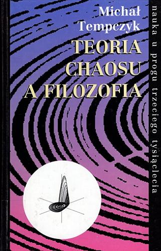 Okładka książki Teoria chaosu a filozofia / Michał Tempczyk.