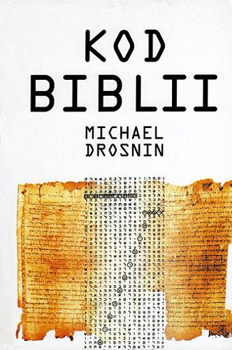 Okładka książki Kod Biblii / Michael Drosnin ; tłumaczenie Justyna Jannasz, [przekład aneksu dr Sergiusz Kowalski].