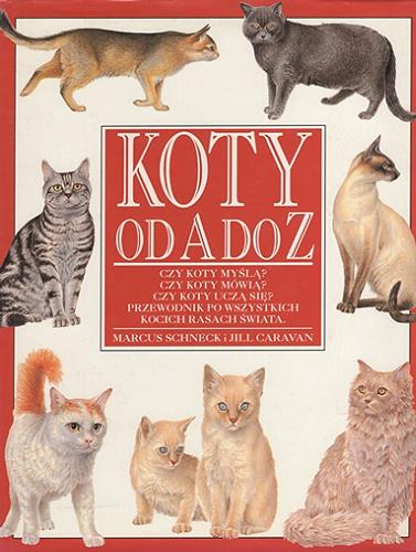 Okładka książki Koty od A do Z / Marcus Schneck i Jill Caravan ; [tłumaczenie z angielskiego Małgorzata Hesko-Kołodzińska].