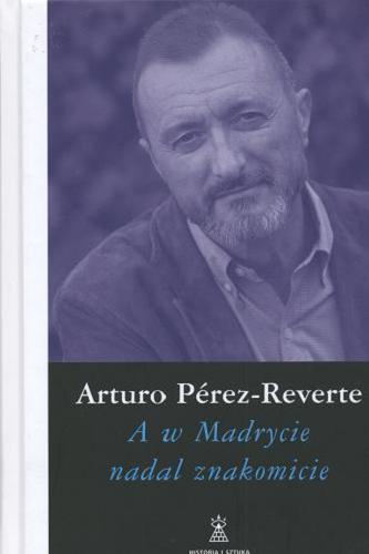Okładka książki A w Madrycie nadal znakomicie /  Arturo Pérez-Reverte ; przeł. Wojciech Charchalis.