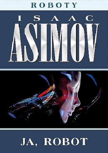 Okładka książki Ja, Robot / Isaac Asimov ; tłumaczył Jerzy Śmigiel.