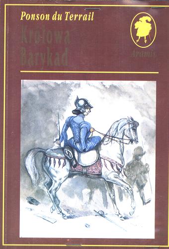 Okładka książki Królowa Barykad / Pierre-Alexis de Ponson du Terrail ; tł. Jan Mściwoj.