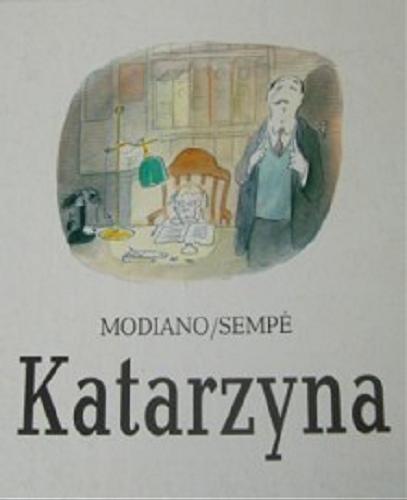Okładka książki Katarzyna / Patrick Modiano, Jean Jacques Sempé ; opracowanie graficzne Grażyna Kilanowicz-Barecka ; przełożyła Regina Gręda.
