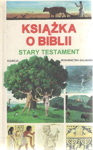 Okładka książki Książka o Biblii : Stary Testament / Jacques Musset ; ilustr. Christine Adam ; tł. Jolanta Hellich.