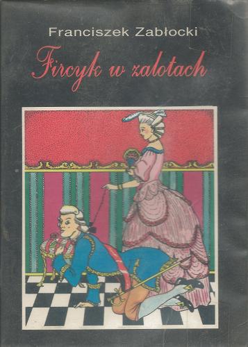 Okładka książki Fircyk w zalotach / Franciszek Zabłocki ; ilustr. Piotr Kozera.