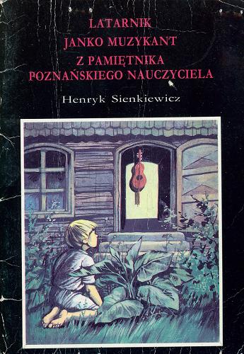 Okładka książki Latarnik : Janko Muzykant ; Z pamiętnika poznańskiego nauczyciela / Henryk Sienkiewicz ; Ilustracje : Krystyna Gorecka-Wencel.