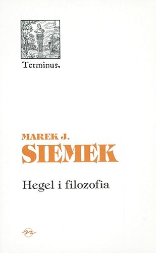 Okładka książki Hegel i filozofia / Marek J. Siemek.