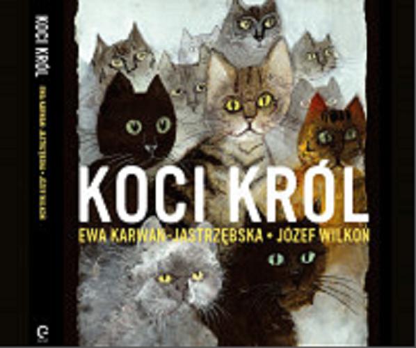 Okładka książki Koci król / Ewa Karwan-Jastrzębska, Józef Wilkoń.