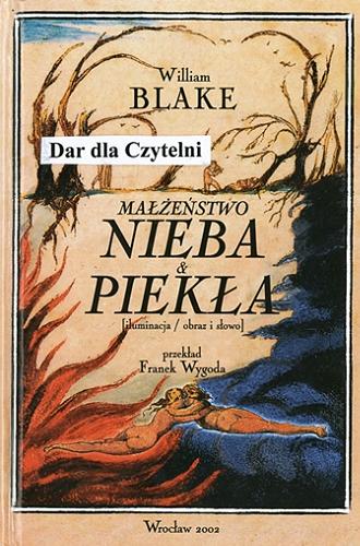 Okładka książki Małżeństwo nieba & piekła : (iluminacja / obraz i słowo) / William Blake ; przekład Franek Wygoda.