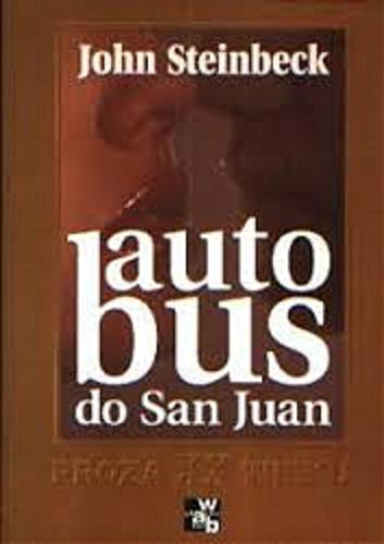Okładka książki Autobus do San Juan / John Steinbeck ; tł. [z ang.] Aleksandra Lenobel.
