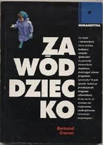 Okładka książki Zawód dziecko / Bertrand Cramer ; tł. [z fr.] Ewa Modzelewska.