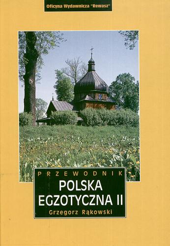 Okładka książki Polska egzotyczna :  część 2 / Grzegorz Rąkowski.
