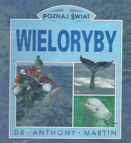 Okładka książki Wieloryby / Anthony Martin ; [przekł. Mieczysław Godyń, Maciej Tomal].