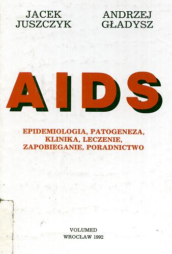 Okładka książki AIDS : epidemiologia, patogeneza, klinika, leczenie, zapobieganie, poradnictwo / Jacek Juszczyk ; Andrzej Gładysz.