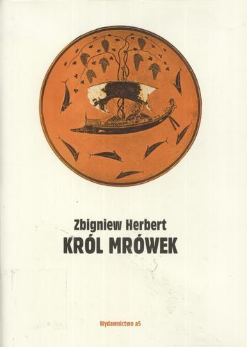 Okładka książki Król mrówek :prywatna mitologia / Zbigniew Herbert.