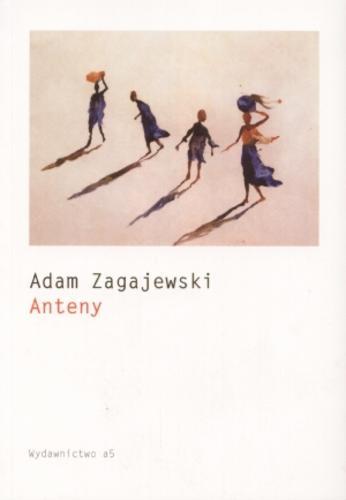 Okładka książki Anteny / Adam Zagajewski.