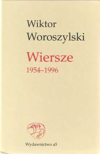 Okładka książki Wiersze 1954-1996 / Wiktor Woroszylski ; wybrał Ryszard Krynicki.