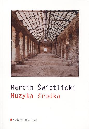 Okładka książki Muzyka środka / Marcin Świetlicki.