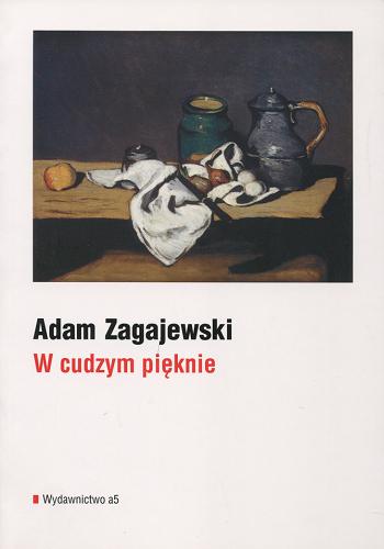 Okładka książki W cudzym pięknie / Adam Zagajewski.