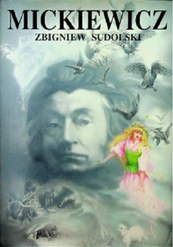 Okładka książki Mickiewicz : opowieść biograficzna / Zbigniew Sudolski.