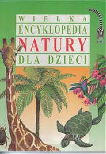 Okładka książki Wielka encyklopedia natury dla dzieci / LAMBERT MARK.