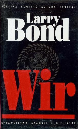 Okładka książki Wir / Larry Bond ; tłumaczenie z języka angielskiego Adam Krzysztofiak.
