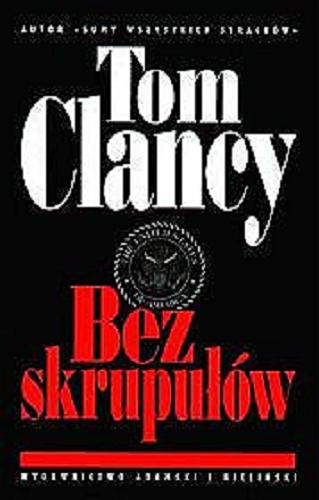 Okładka książki Bez skrupułów / Tom Clancy ; tł. [z ang.] Szymon Maslicki [!].