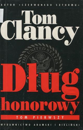 Okładka książki Dług honorowy. [T. 2] / Tom Clancy ; tł. [z ang.] Krzysztof Wawrzyniak.