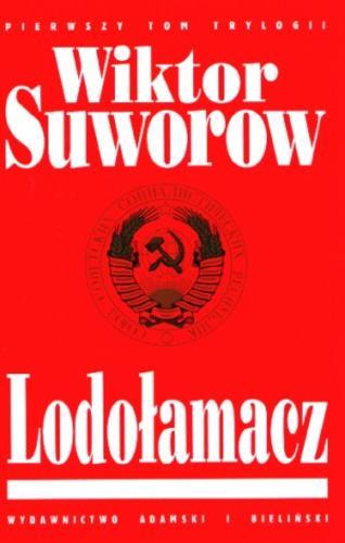 Okładka książki Lodołamacz / T. 1 / Wiktor Suworow ; tł. Andrzej Mietkowski i Piotr Halbersztat.