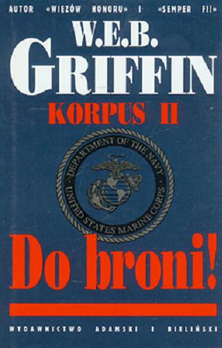 Okładka książki Do broni ! / W. E. B. Griffin ; tłumaczyła Ewa Ziemska.