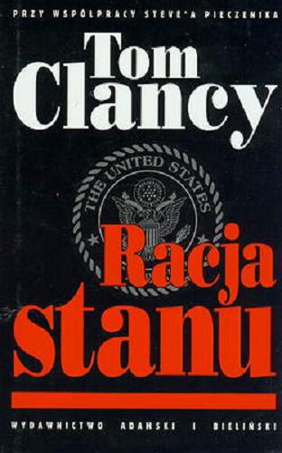Okładka książki Racja stanu / Tom Clancy ; [przy współpr. Steve`a Pieczenika] ; tł. [z ang.] Krzysztof Sokołowski.