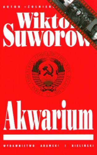Okładka książki Akwarium / Wiktor Suworow [pseud.] ; tł. [z ros.] Andrzej Mietkowski.