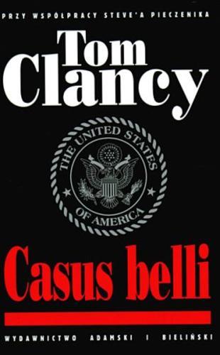 Okładka książki Casus belli / Tom Clancy ; przeł. [z ang.] Krzysztof Sokołowski ; współpr. Steve R Pieczenik.