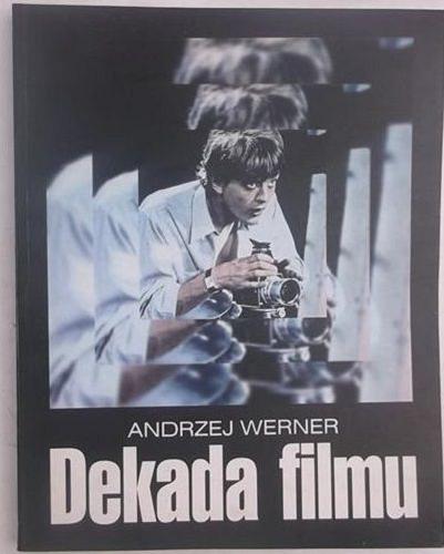 Okładka książki Dekada filmu / Andrzej Werner ; Instytut Badań Literackich Polskiej Akademii Nauk.