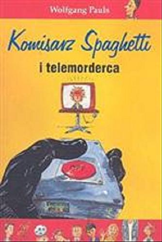 Okładka książki Komisarz Spaghetti i telemorderca / Wolfgang Pauls ; il. Hans-Jürgen Feldhaus ; tł. Jakub Kloc-Konkołowicz.