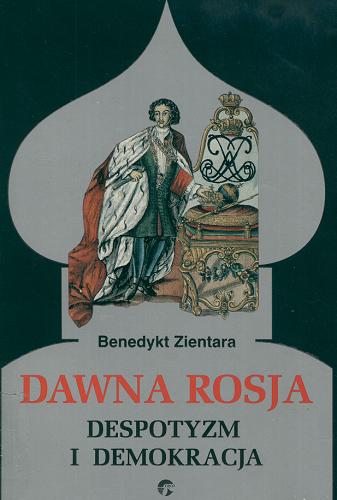 Okładka książki Dawna Rosja : despotyzm i demokracja / Benedykt Zientara.